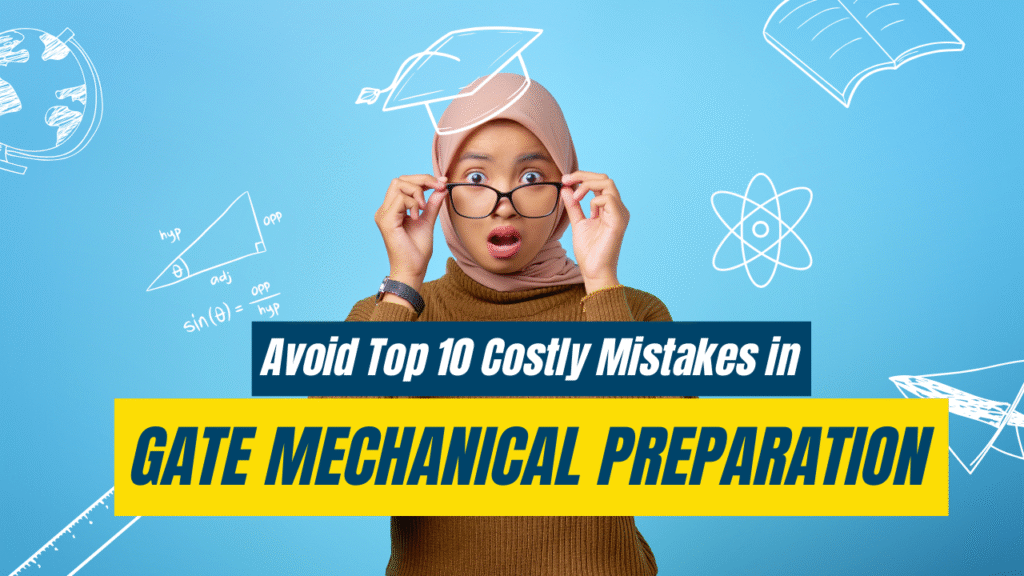 Avoid Top 10 Costly Mistakes in GATE Mechanical Preparation