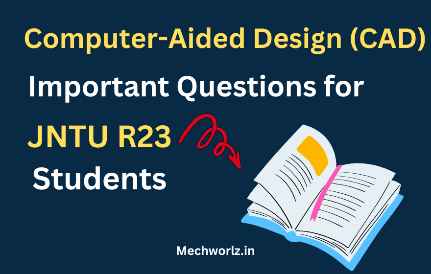 Computer-Aided Design (CAD) R23 Important Questions for B.Tech Mechanical Students (JNTU)