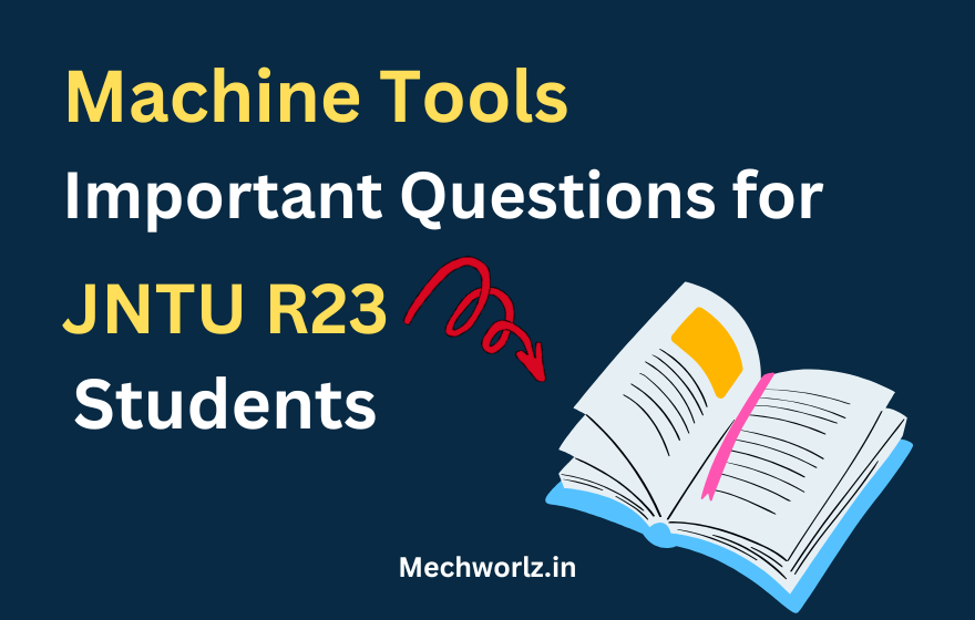 Machine Tools R23 Important Questions for B.Tech Mechanical Students (JNTU)