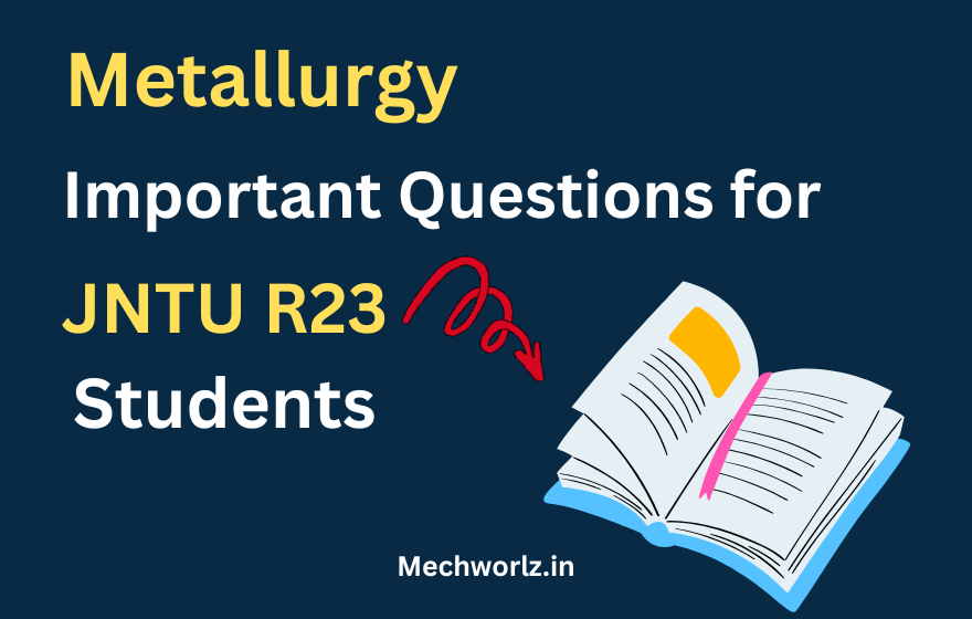 Metallurgy Important Questions for R23 JNTU B.Tech Students